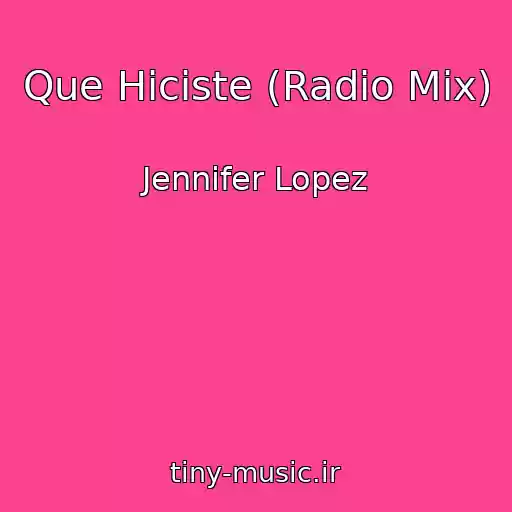 کاور آهنگ Que Hiciste (Radio Mix) از Jennifer Lopez