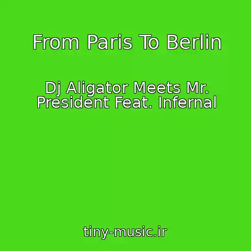 کاور آهنگ From Paris To Berlin از Dj Aligator Meets Mr. President Feat. Infernal
