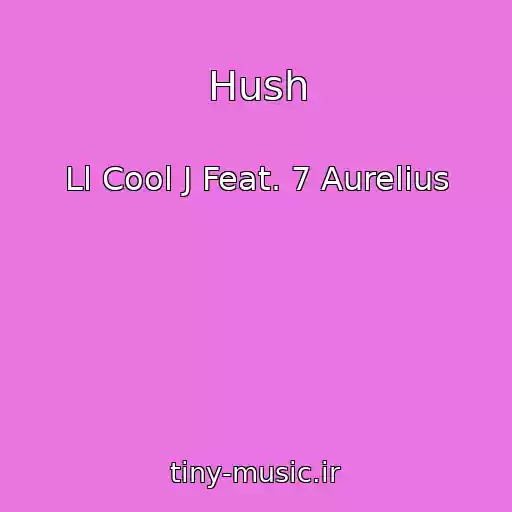 کاور آهنگ Hush از Ll Cool J Feat. 7 Aurelius