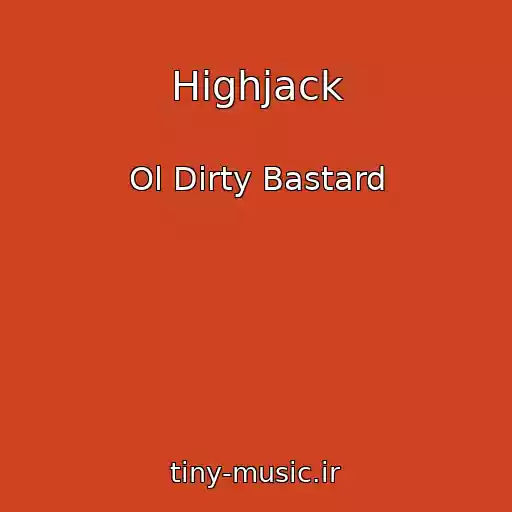 کاور آهنگ Highjack از Ol Dirty Bastard