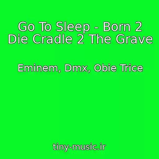 کاور آهنگ Go To Sleep - Born 2 Die Cradle 2 The Grave از Eminem, Dmx, Obie Trice