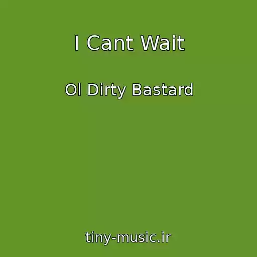 کاور آهنگ I Cant Wait از Ol Dirty Bastard