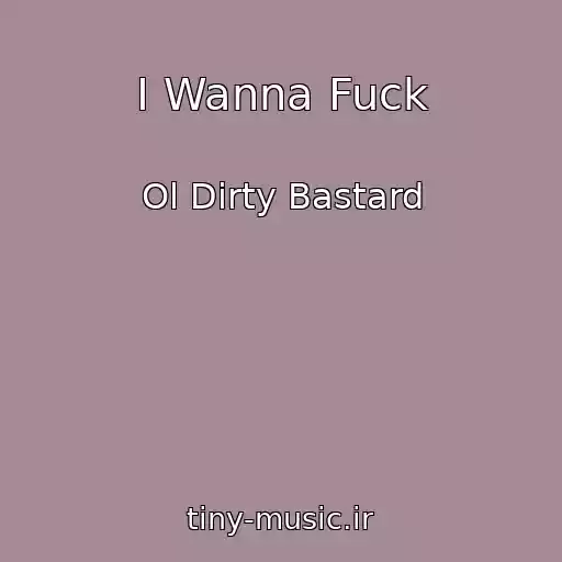 کاور آهنگ I Wanna Fuck از Ol Dirty Bastard