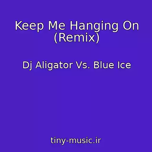 کاور آهنگ Keep Me Hanging On (Remix) از Dj Aligator Vs. Blue Ice