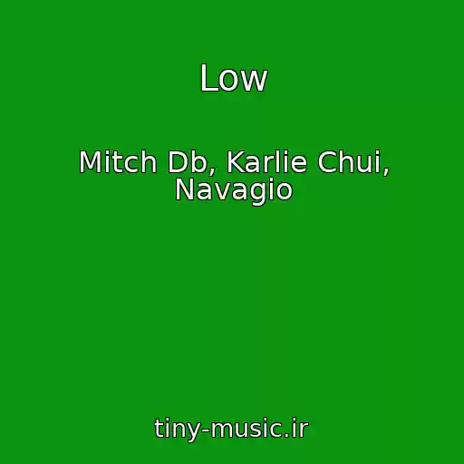 کاور آهنگ Low از Mitch Db, Karlie Chui, Navagio
