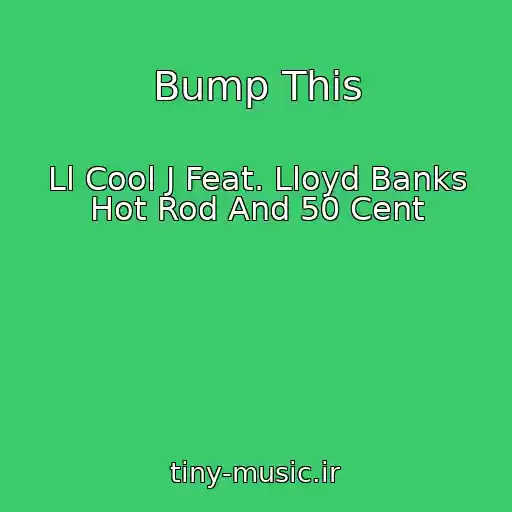 کاور آهنگ Bump This از Ll Cool J Feat. Lloyd Banks Hot Rod And 50 Cent