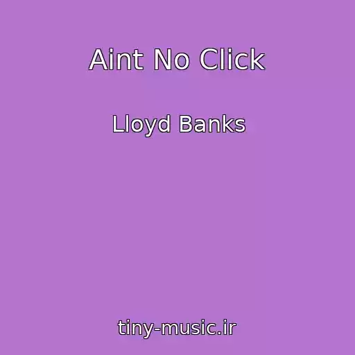 کاور آهنگ Aint No Click از Lloyd Banks