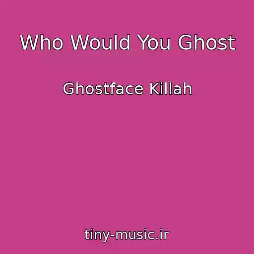 کاور آهنگ Who Would You Ghost از Ghostface Killah