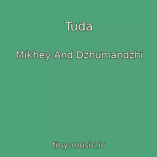 کاور آهنگ Tuda از Mikhey And Dzhumandzhi