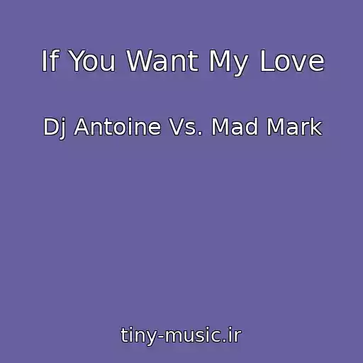 کاور آهنگ If You Want My Love از Dj Antoine Vs. Mad Mark