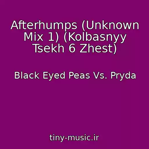 کاور آهنگ Afterhumps (Unknown Mix 1) (Kolbasnyy Tsekh 6 Zhest) از Black Eyed Peas Vs. Pryda