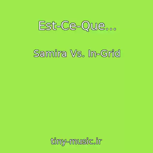 کاور آهنگ Est-Ce-Que... از Samira Vs. In-Grid