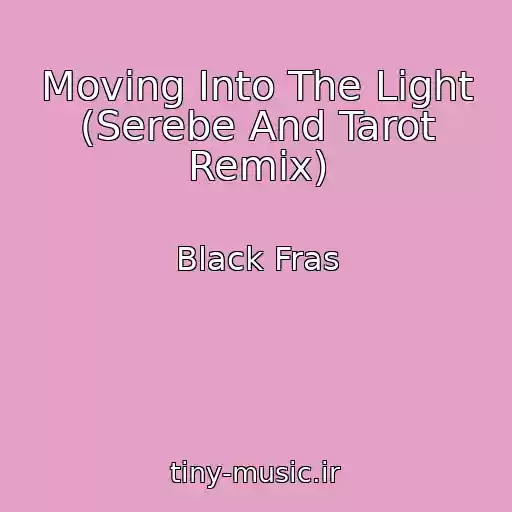 کاور آهنگ Moving Into The Light (Serebe And Tarot Remix) از Black Fras