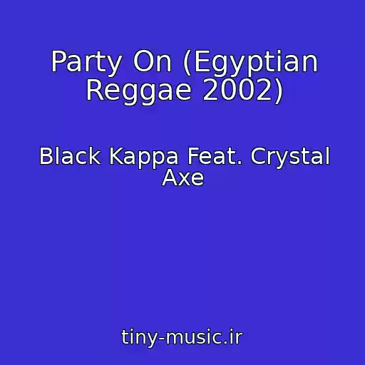 کاور آهنگ Party On (Egyptian Reggae 2002) از Black Kappa Feat. Crystal Axe