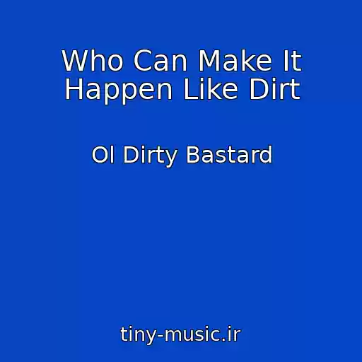 کاور آهنگ Who Can Make It Happen Like Dirt از Ol Dirty Bastard