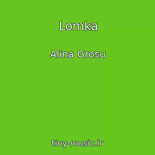 کاور آهنگ Lomka از Alina Grosu