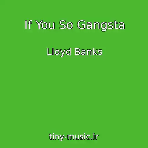 کاور آهنگ If You So Gangsta از Lloyd Banks