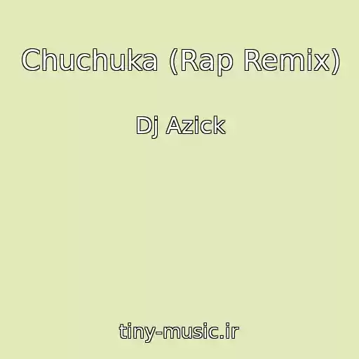 کاور آهنگ Chuchuka (Rap Remix) از Dj Azick