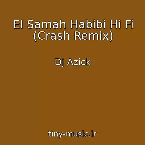کاور آهنگ El Samah Habibi Hi Fi (Crash Remix) از Dj Azick