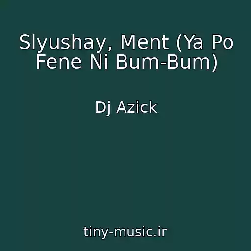 کاور آهنگ Slyushay, Ment (Ya Po Fene Ni Bum-Bum) از Dj Azick