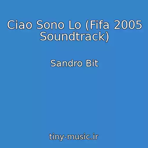 کاور آهنگ Ciao Sono Lo (Fifa 2005 Soundtrack) از Sandro Bit