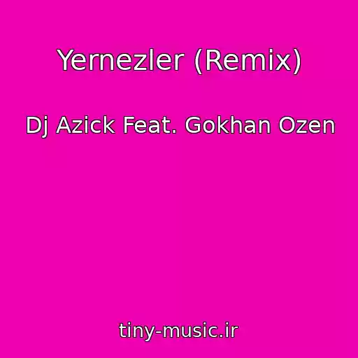 کاور آهنگ Yernezler (Remix) از Dj Azick Feat. Gokhan Ozen