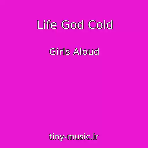 کاور آهنگ Life God Cold از Girls Aloud