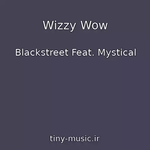 کاور آهنگ Wizzy Wow از Blackstreet Feat. Mystical