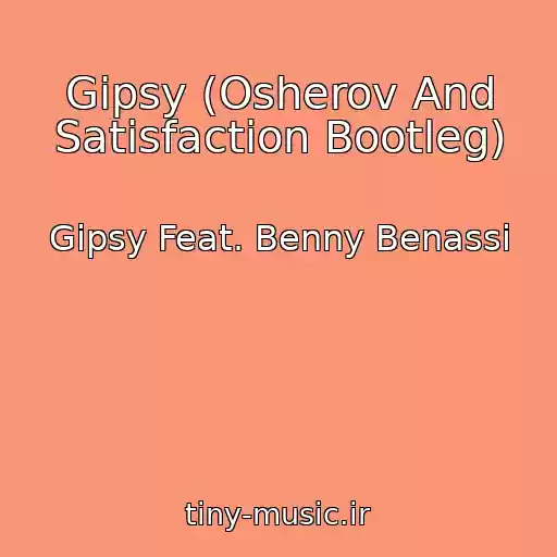 کاور آهنگ Gipsy (Osherov And Satisfaction Bootleg) از Gipsy Feat. Benny Benassi