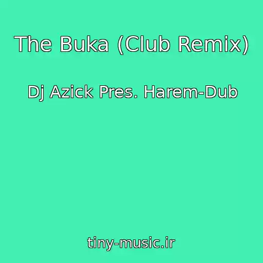 کاور آهنگ The Buka (Club Remix) از Dj Azick Pres. Harem-Dub