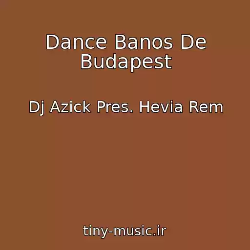 کاور آهنگ Dance Banos De Budapest از Dj Azick Pres. Hevia Rem