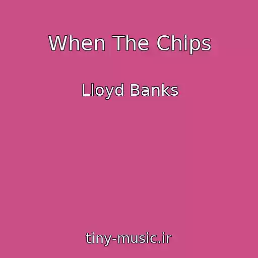 کاور آهنگ When The Chips از Lloyd Banks