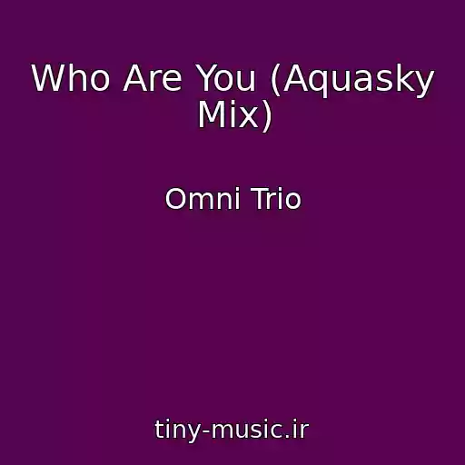 کاور آهنگ Who Are You (Aquasky Mix) از Omni Trio