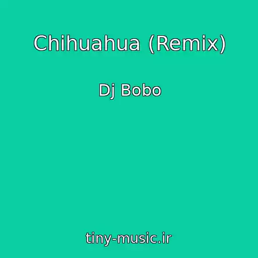 کاور آهنگ Chihuahua (Remix) از Dj Bobo