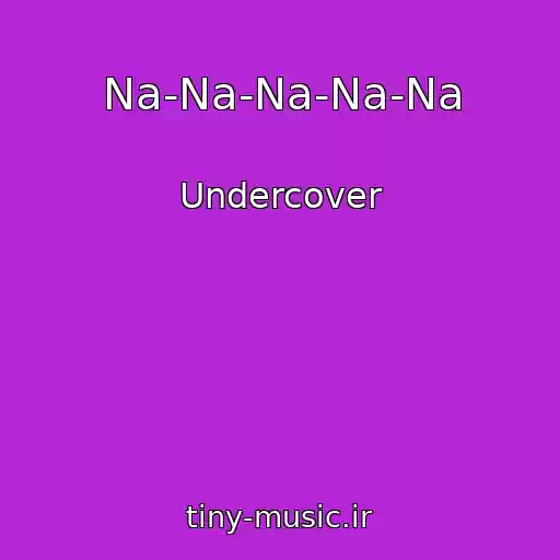 کاور آهنگ Na-Na-Na-Na-Na از Undercover