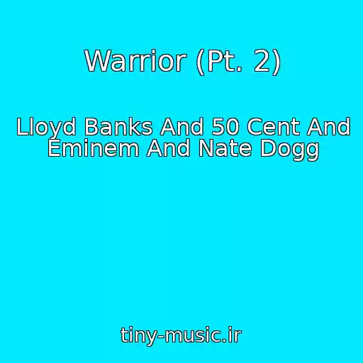 کاور آهنگ Warrior (Pt. 2) از Lloyd Banks And 50 Cent And Eminem And Nate Dogg