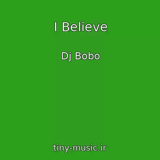 کاور آهنگ I Believe از Dj Bobo
