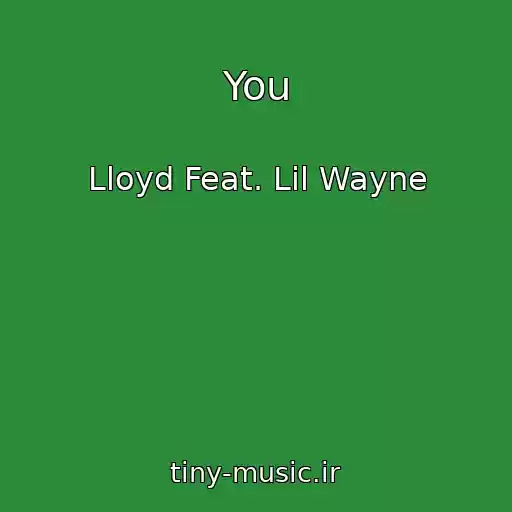 کاور آهنگ You از Lloyd Feat. Lil Wayne