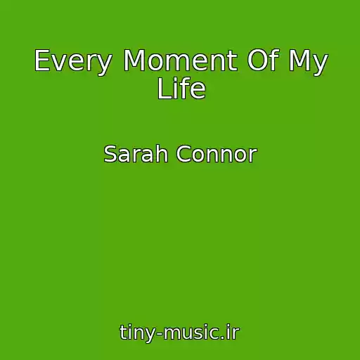 کاور آهنگ Every Moment Of My Life از Sarah Connor