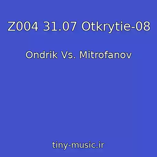 کاور آهنگ Z004 31.07 Otkrytie-08 از Ondrik Vs. Mitrofanov
