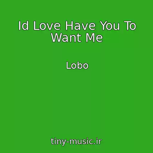کاور آهنگ Id Love Have You To Want Me از Lobo