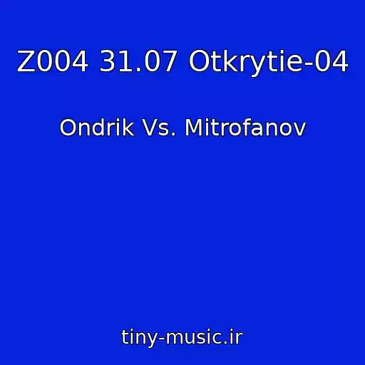 کاور آهنگ Z004 31.07 Otkrytie-04 از Ondrik Vs. Mitrofanov