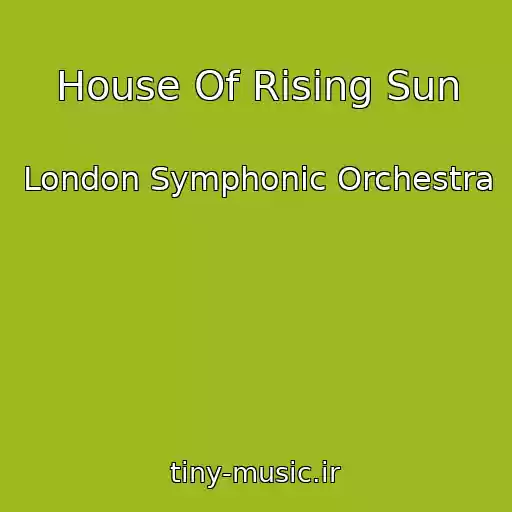 کاور آهنگ House Of Rising Sun از London Symphonic Orchestra