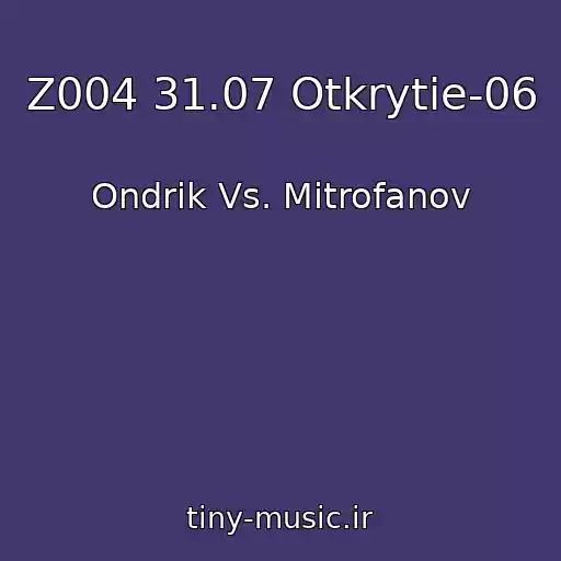 کاور آهنگ Z004 31.07 Otkrytie-06 از Ondrik Vs. Mitrofanov