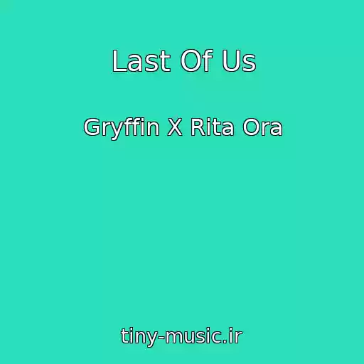 کاور آهنگ Last Of Us از Gryffin X Rita Ora