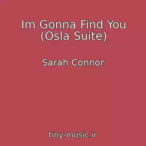 کاور آهنگ Im Gonna Find You (Osla Suite) از Sarah Connor