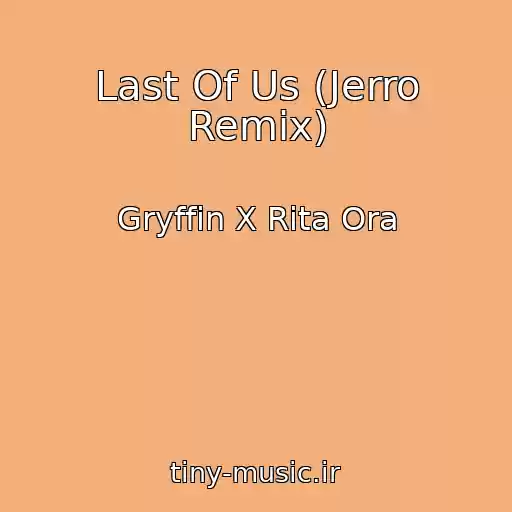 کاور آهنگ Last Of Us (Jerro Remix) از Gryffin X Rita Ora
