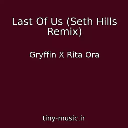 کاور آهنگ Last Of Us (Seth Hills Remix) از Gryffin X Rita Ora