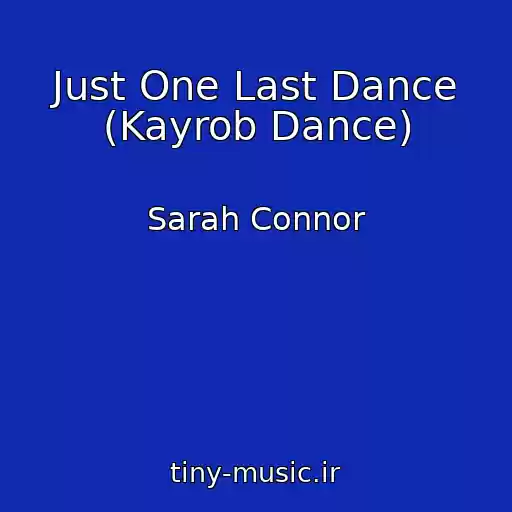 کاور آهنگ Just One Last Dance (Kayrob Dance) از Sarah Connor