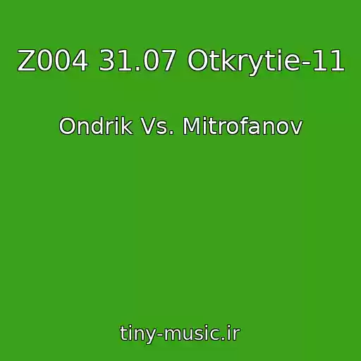کاور آهنگ Z004 31.07 Otkrytie-11 از Ondrik Vs. Mitrofanov